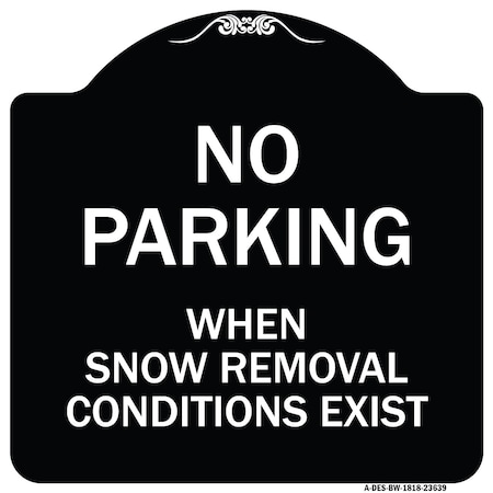 Signmission No Parking When Snow Removal Conditions Exist Heavy-Gauge Aluminum Sign, 18" L, 18" H, BW-1818-23639 A-DES-BW-1818-23639